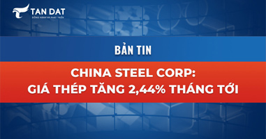China Steel Corp: giá thép sẽ tăng thêm 2.44% vào tháng tới