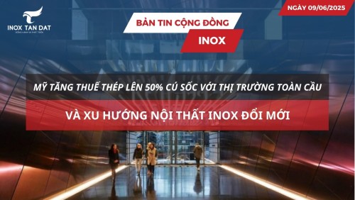 Bản tin cộng đồng Inox ngày 09/06/2025