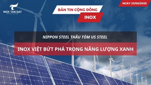 Bản tin cộng đồng Inox ngày 23/06/2025