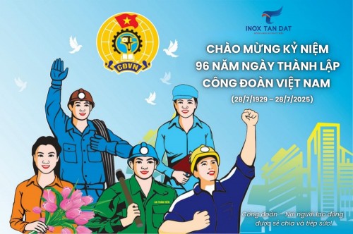 CHÚC MỪNG 96 NĂM NGÀY THÀNH LẬP CÔNG ĐOÀN VIỆT NAM (28/7/1929 – 28/7/2025)