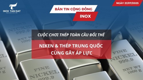 Bản tin cộng đồng Inox ngày 21/07/2025