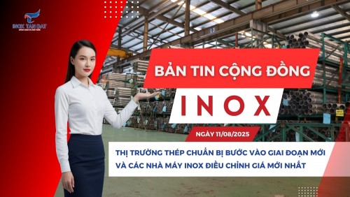 Bản tin cộng đồng Inox ngày 11/08/2025