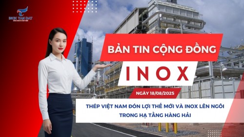 Bản tin cộng đồng Inox ngày 18/08/2025