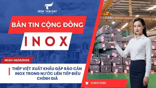 Bản tin cộng đồng Inox ngày 06/10/2025