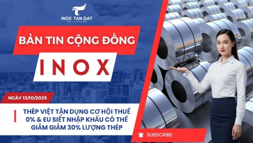 Bản tin cộng đồng Inox ngày 13/10/2025