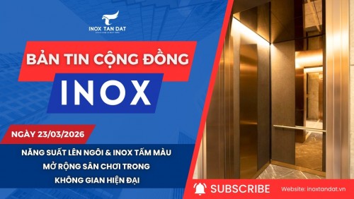 Bản tin cộng đồng Inox ngày 23/3/2026