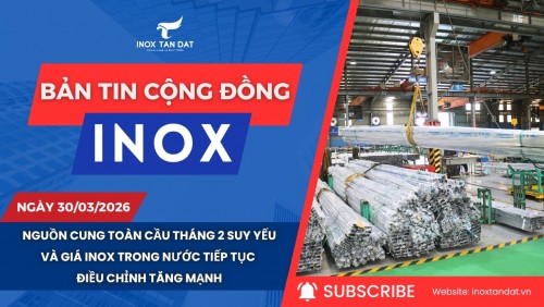 Bản tin cộng đồng Inox ngày 30/3/2026