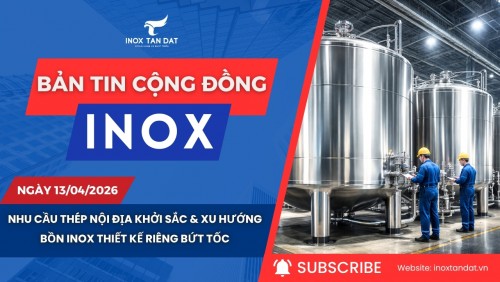 Bản tin cộng đồng Inox ngày 13/04/2026