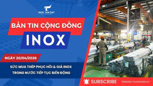 Bản tin cộng đồng Inox ngày 20/04/2026