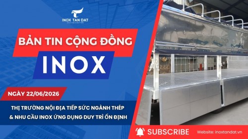 Bản tin cộng đồng Inox ngày 22/06/2026