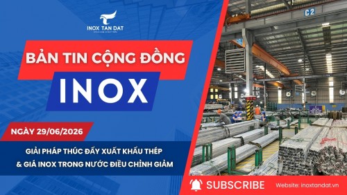 Bản tin cộng đồng Inox ngày 29/06/2026