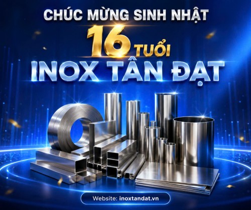 Chúc Mừng Sinh Nhật 16 Tuổi - Inox Tân Đạt
