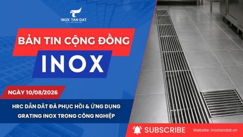 Bản tin cộng đồng Inox ngày 10/08/2026