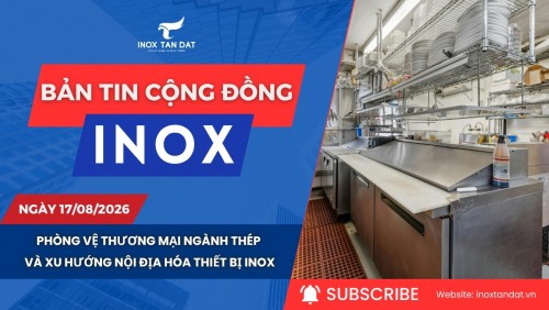 Bản tin cộng đồng Inox ngày 10/08/2026