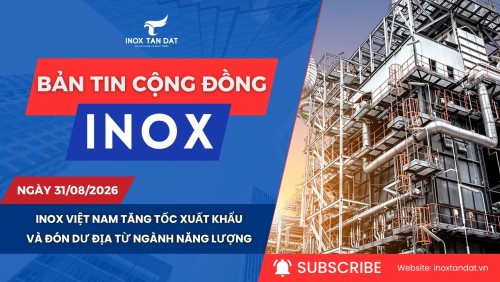 Bản tin cộng đồng Inox ngày 31/08/2026
