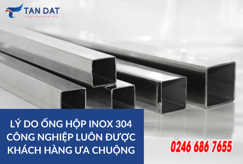 TANDAT Ly do ong hop inox 304 cong nghiep luon duoc khach hang ua chuong (2)