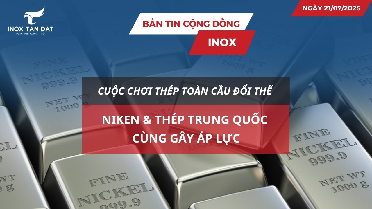 Bản tin cộng đồng Inox ngày 21/07/2025