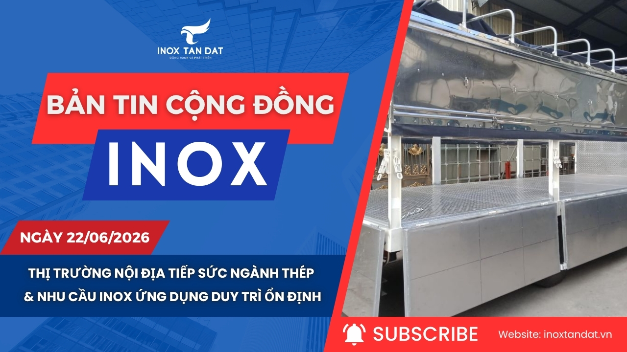 Bản tin cộng đồng Inox ngày 22/06/2026